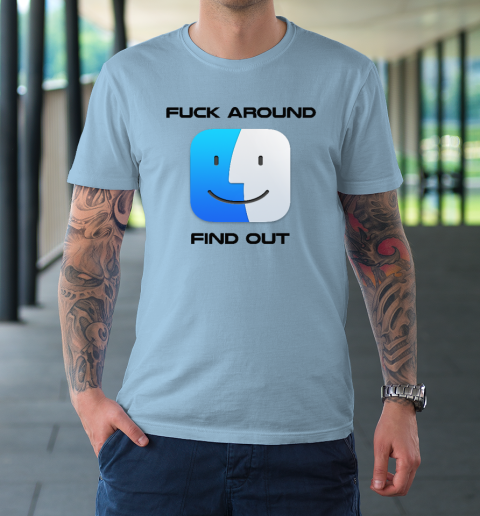Fuck Around Find Out MacOS Big Sur T-Shirt 5
