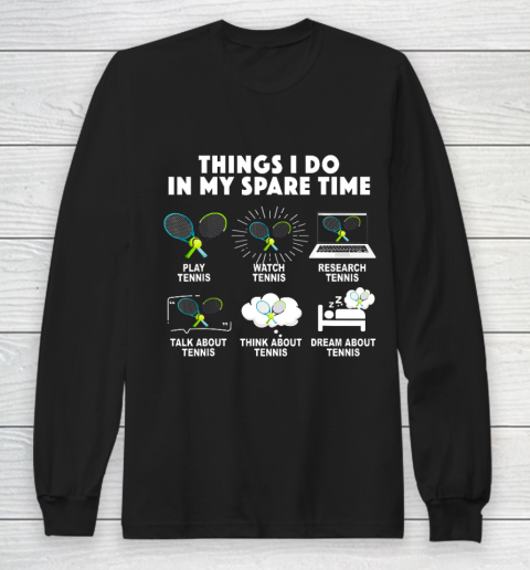 6 Things I Do In My Spare Time Tennis Lover Men Women Gift Long Sleeve T-Shirt