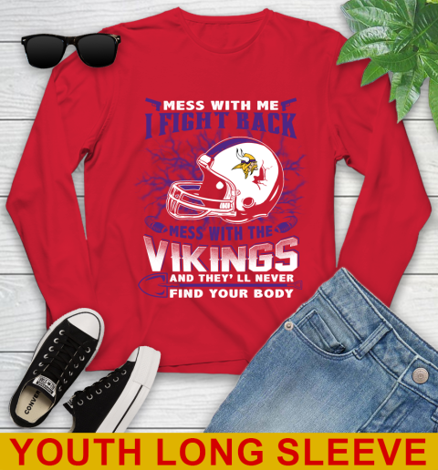 NFL Football Minnesota Vikings Mess With Me I Fight Back Mess With My Team And They'll Never Find Your Body Shirt Youth Long Sleeve 11