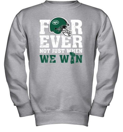NFL Forever New York Jets Not Just When We WIN Youth Sweatshirt