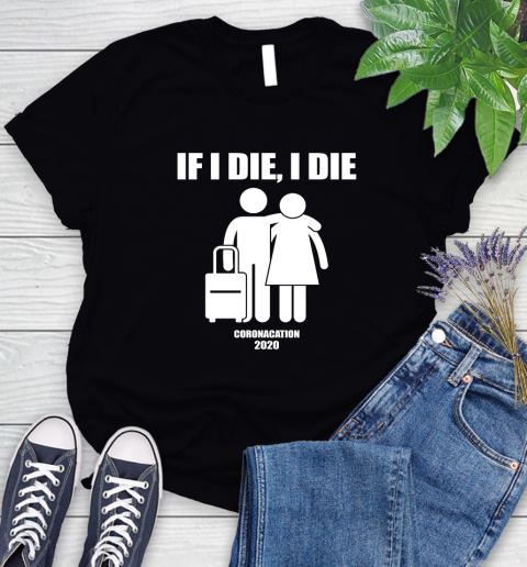 Coronacation If I Die I Die Shirt 82