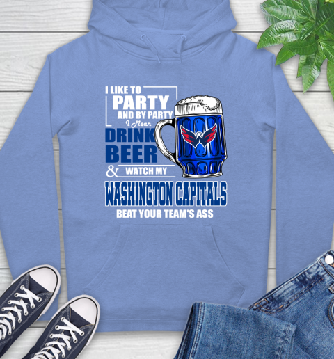 NHL I Like To Party And By Party I Mean Drink Beer And Watch My Washington Capitals Beat Your Team's Ass Hockey Hoodie 11