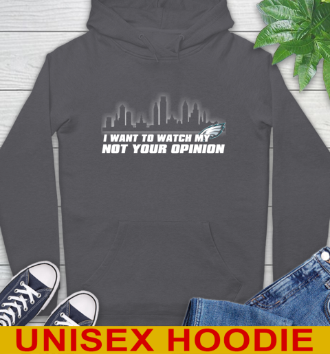 Philadelphia Eagles NFL I Want To Watch My Team Not Your Opinion Hoodie 7