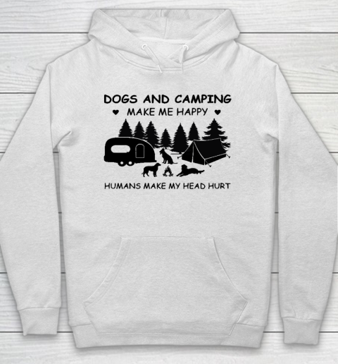 Dogs and Camping Make Me Happy Humans Make My Head Hurt Hoodie