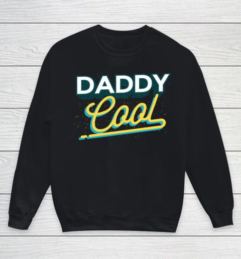 Father's Day Funny Gift Ideas Apparel  Daddy Cool T Shirt Youth Sweatshirt