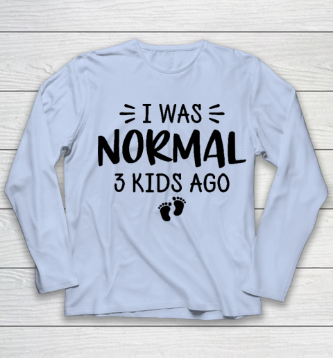 I Was Normal 3 Kids Ago Mom Birthday Gift Mother's Day Gift Youth Long Sleeve 5