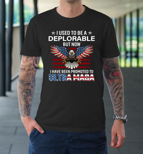 I Used To Be a Deplorable But Now I Have Been Promoted To Ultra Maga T-Shirt