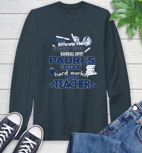 San Diego Padres MLB I'm A Difference Making Student Caring Baseball Loving Kinda Teacher Long Sleeve T-Shirt 9