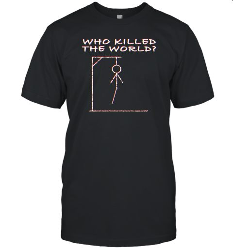 Who Killed The World You Did Unisex Jersey Tee