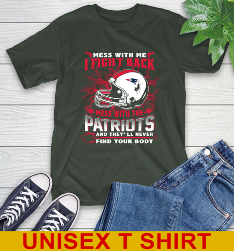 NFL Football New England Patriots Mess With Me I Fight Back Mess With My Team And They'll Never Find Your Body Shirt T-Shirt 6