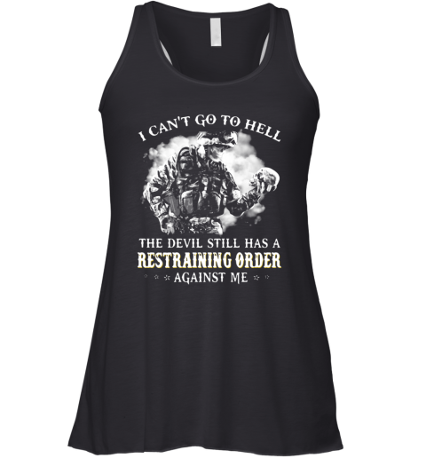 I Can'T Go To Hell The Devil Still Has A Restraining Order Against Me Racerback Tank