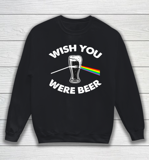 Beer Lover Funny Shirt Wish You Were Beer Sweatshirt