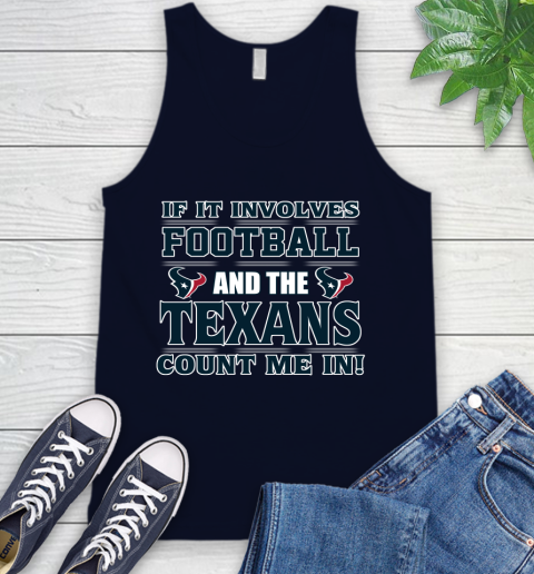 NFL If It Involves Football And The Houston Texans Count Me In Sports Tank Top 3