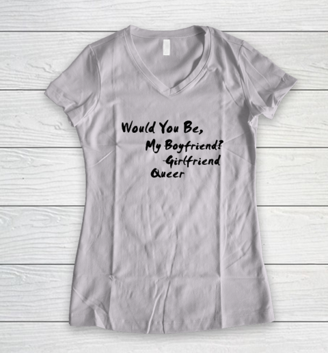 Would You Be My Boyfriend Girlfriend Queer Women's V-Neck T-Shirt