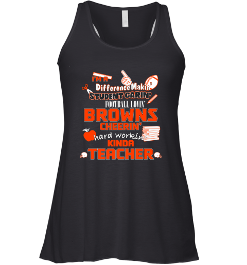 Cleveland Browns NFL I'm A Difference Making Student Caring Football Loving Kinda Teacher Racerback Tank