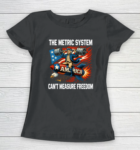 The Metric System Can't Measure Freedom Women's T-Shirt