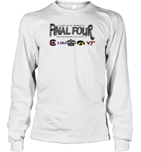 2023 Ncaa Women'S Final Four Dallas March 31 And April 2 Long Sleeve T-Shirt