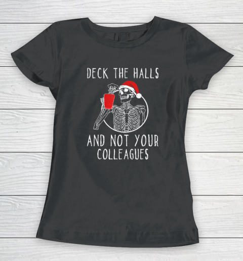 Deck The Halls And Not Your Colleagues Women's T-Shirt