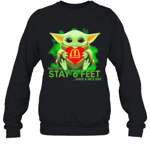 Baby Yoda Hug Mcdonalds Please Remember Stay 6 Feet Have A Nice Day Sweatshirt