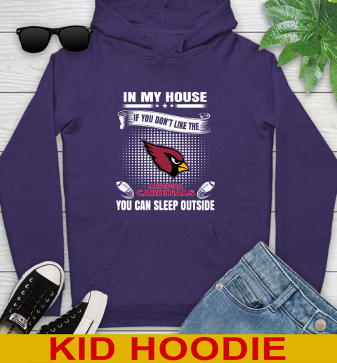Arizona Cardinals NFL Football In My House If You Don't Like The Cardinals You Can Sleep Outside Shirt Youth Hoodie 5