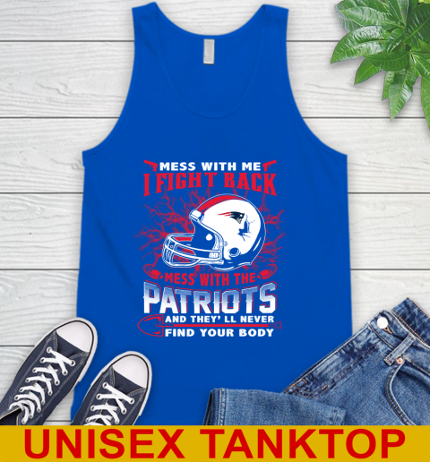 NFL Football New England Patriots Mess With Me I Fight Back Mess With My Team And They'll Never Find Your Body Shirt Tank Top 4