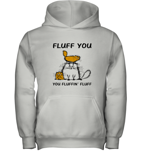 Fluff Cats  Fluff You You Fluffin_ Fluff Youth Hoodie