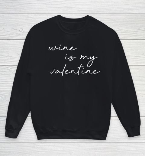Wine Is My Valentine Valentines Day Red Youth Sweatshirt