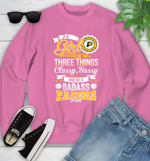 Indiana Pacers NBA A Girl Should Be Three Things Classy Sassy And A Be Badass Fan Youth Sweatshirt 6