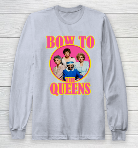 Golden Girls Tshirt Bow To The Queens Long Sleeve T-Shirt 4