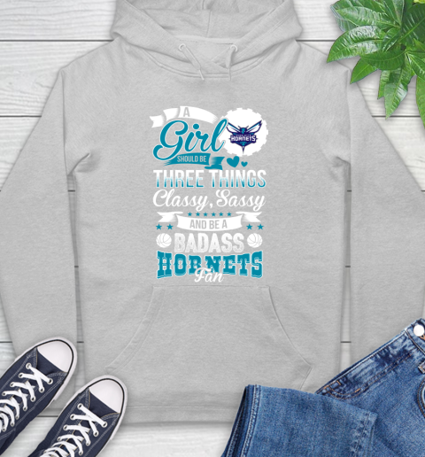 Charlotte Hornets NBA A Girl Should Be Three Things Classy Sassy And A Be Badass Fan Hoodie 6