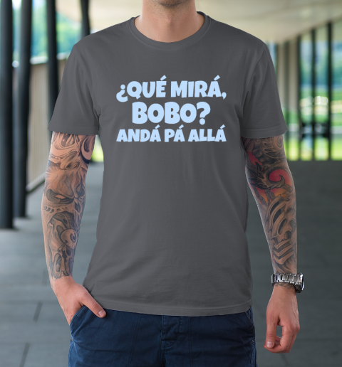 Qué Miras Bobo  Qué Mira Bobo T-Shirt 6