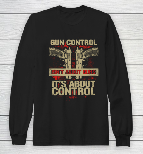 Veteran Shirt Gun Control Not About Guns Long Sleeve T-Shirt