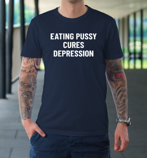 Eating Pussy Cures Depression T-Shirt 2