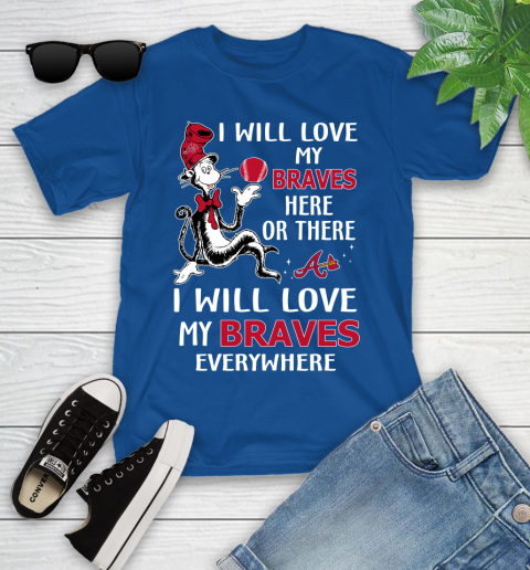 MLB Baseball Atlanta Braves I Will Love My Braves Everywhere Dr seuss Shirt Youth T-Shirt 10