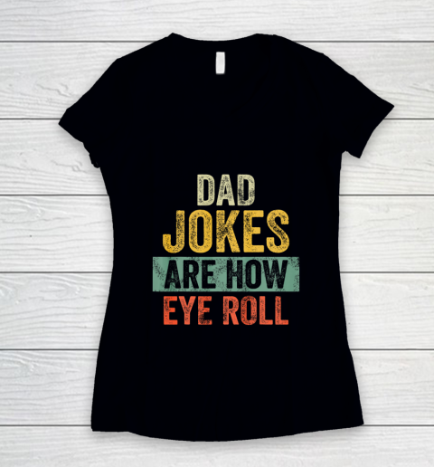 Mens Dad Jokes Are How Eye Roll Funny Gift For Dad Father s Day Women's V-Neck T-Shirt