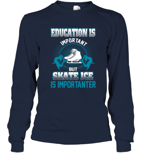 Education Is Important But Skate Ice Is Importanter Long Sleeve T-Shirt 2