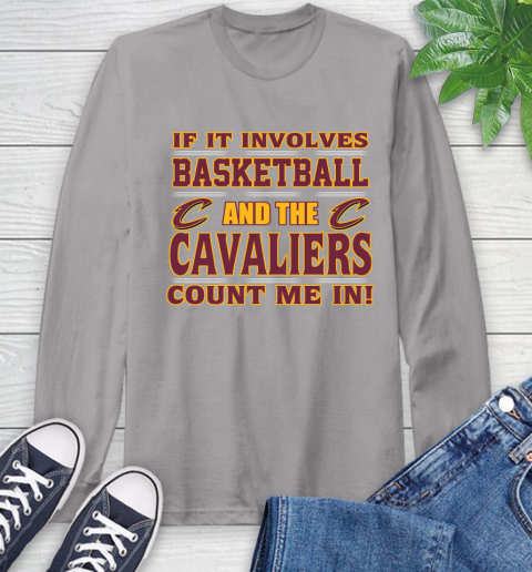 NBA If It Involves Basketball And Cleveland Cavaliers Count Me In Sports Long Sleeve T-Shirt 6