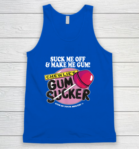 Suck Me Off And Make Me Gum Chewlie's Gum Sucker Tank Top 3