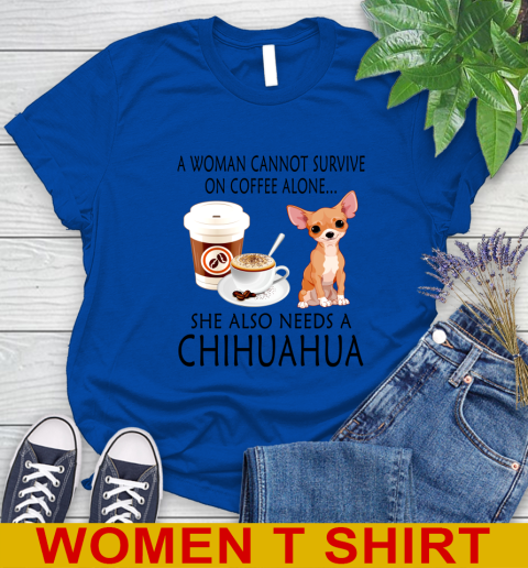 Women cannot survive on coffee alone she also need a cHIHUAHUA tshirt 79