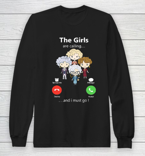 Golden Girls Tshirt The Girls Are Calling And I Must Go The Golden Girls Long Sleeve T-Shirt
