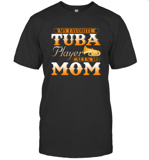 My Favorite Tuba Player Calls Me Mom Tuba T Shirt T-Shirt