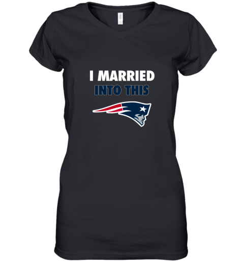 I Married Into This New England Patriots Football NFL Women's V-Neck T-Shirt