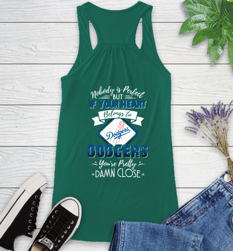 MLB Baseball Los Angeles Dodgers Nobody Is Perfect But If Your Heart Belongs To Dodgers You're Pretty Damn Close Shirt Racerback Tank 4
