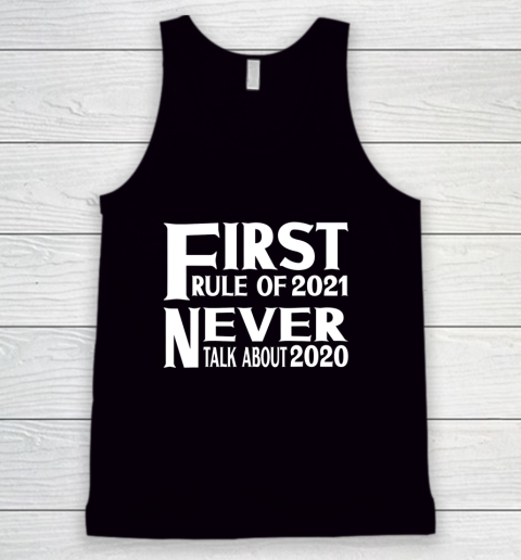 First Rule In 2021 Never Talk About 2020 New Years 2021 Tank Top