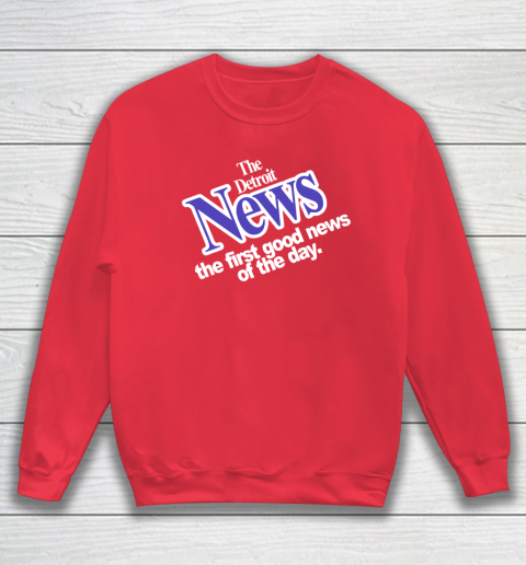 DETROIT NEWS THE FIRST GOOD NEWS OF THE DAY Sweatshirt 7