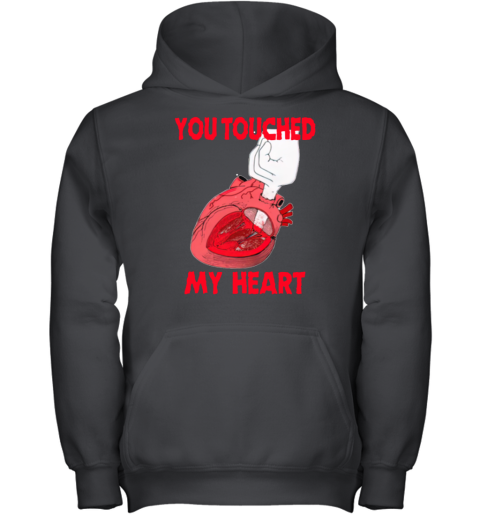 Shirts That Go Hard You Touched My Heart Youth Hoodie