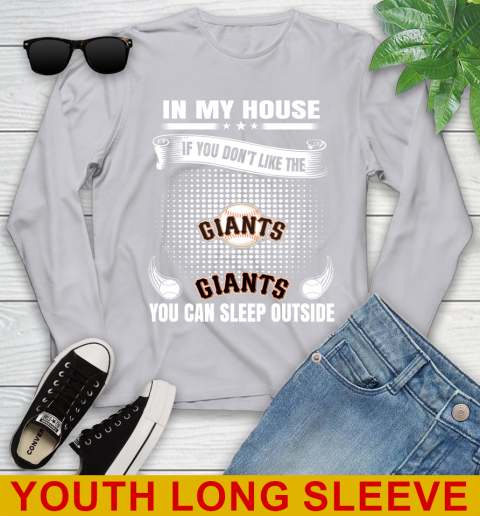 San Francisco Giants MLB Baseball In My House If You Don't Like The  Giants You Can Sleep Outside Shirt Youth Long Sleeve 5