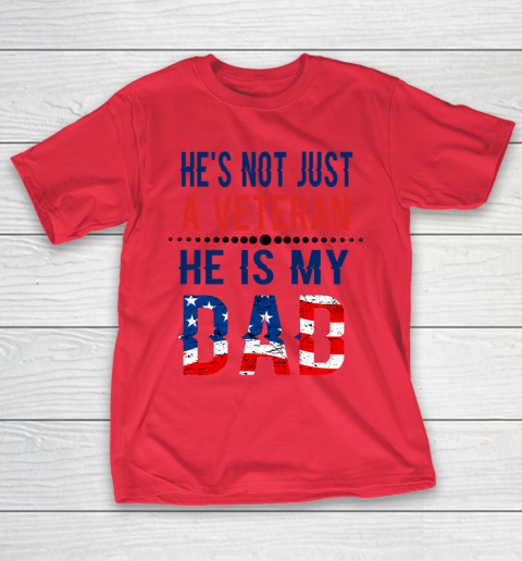 Veterans Day He is Not Just A Veteran He is My Dad Veterans Day T-Shirt 7