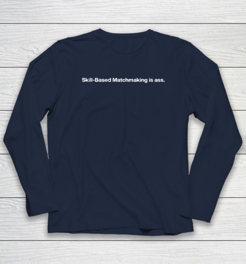 Skill Based Matchmaking Is Ass Long Sleeve T-Shirt 2
