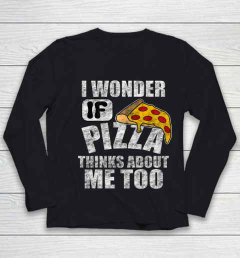 I Wonder if Pizza Thinks About Me Too Food Lover Youth Long Sleeve